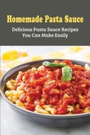 Homemade Pasta Sauce Delicious Pasta Sauce Recipes You Can Make Easily: How Do You Make Pasta Sauce From Scratch