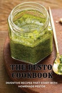 The Pesto Cookbook Inventive Recipes That Start With Homemade Pestos: Methods For Making Homemade Pesto