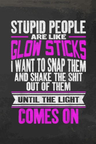 Body Measurements Tracker - Stupid People Are Like Glow Sticks Funny Saying