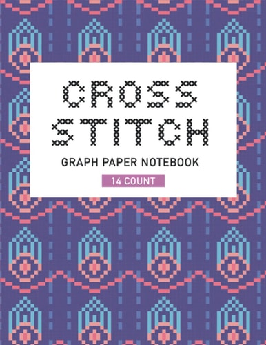 Cross Stitch Graph Paper Notebook - Create Your Own Embroidery and Needlework Designs 14 Count Or Squares Per Inch. Gift for Crafters