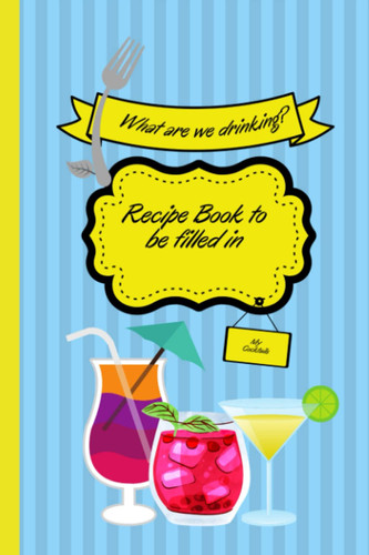 What are we drinking?: Recipe book to be completed (What are we eating?)