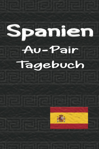 Spanien Au-Pair Tagebuch: Elementares Reisetagebuch als Gast Abschiedsgeschenk für die Auslandsjahr Reise | Zum Eintragen oder ausfüllen und selber Schreiben (German Edition)