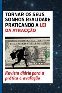 Tornar os seus sonhos realidade praticando a lei da atracção Revista diária para a prática e avaliação