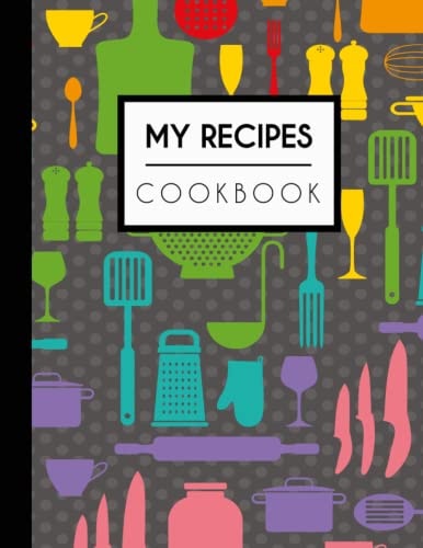 My Recipes Cookbook: A Blank Recipe Notebook to Record All of Your Favourite Dishes