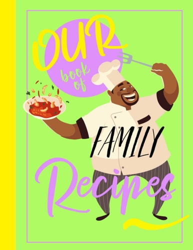 Our Book of Family Recipes: A Blank Recipe Notebook to Record All of Your Favourite Dishes