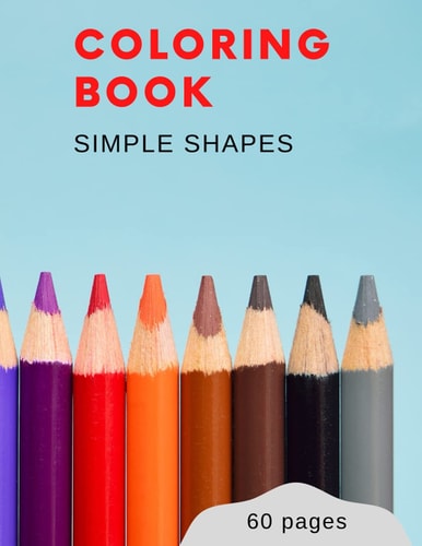 Coloring book: Simple shapes for kids ages 1-3 (60 pages)