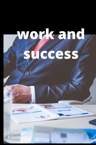 work and success: this book talks about how to succeed and develop oneself for the better
