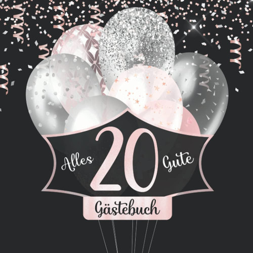 20 Gästebuch: Zum Geburtstag I Schwarz Rose Gold mit Glitzer Ballons & Zahl Deko I Farbig Illustriert I Geschenkeliste I Mitbringsel / Geschenkidee I Für 100 Einträge oder Fotos (German Edition)