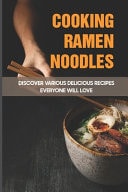 Cooking Ramen Noodles Discover Various Delicious Recipes Everyone Will Love: How Do You Make The Best Ramen Noodles