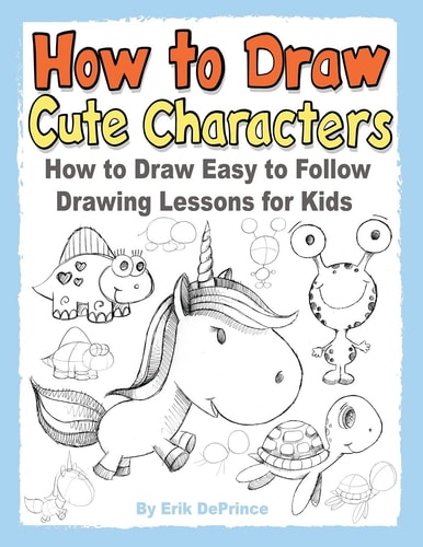 How to Draw Cute Characters How to Draw Easy to Follow Drawing Lessons for Kids