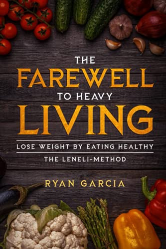 FAREWELL TO HEAVY LIVING Lose Weight by Eating Healthy - the Leneli-method