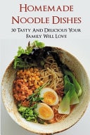 Homemade Noodle Dishes 30 Tasty And Delicious Your Family Will Love: How Do You Make Noodles More Tasty