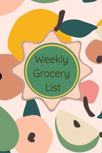 Weekly Grocery List: Weekly Meal Planner and Grocery List Journal