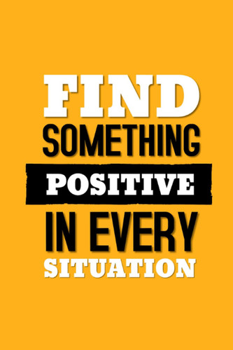 FIND SOMETHING POSITIVE IN EVERY SITUATION: Never Forget A Password | Usernames and Logins | Pin Keeper | Discreet Journal