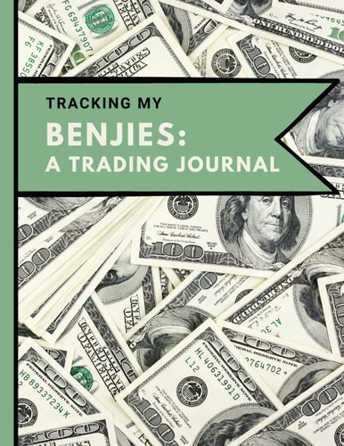 Tracking My Benjies - A Trading Journal: A journal for your stock market trades