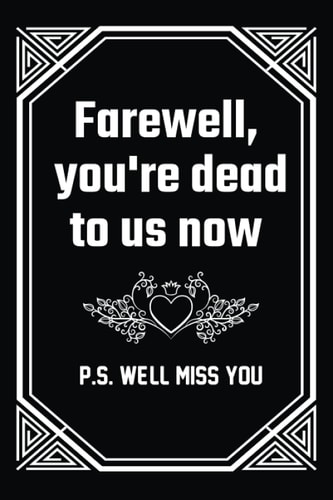 Farewell You're Dead To Us Now :: Blank Lined Notebook Funny Farewell