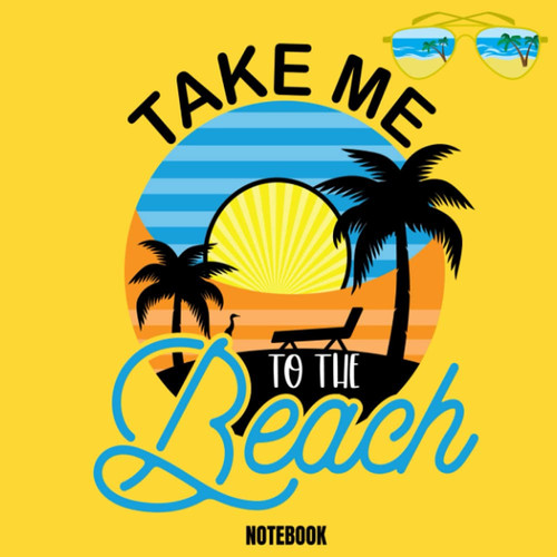 Take Me To The Beach Notebook: Beach Guest Book Any Occasions Paperback | 8.5x8.5 in Lined Composition Notebook 100 Pages | Beach Notebook For Summer