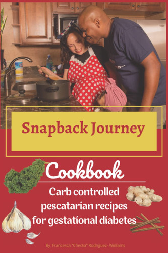 Snapback Journey Cookbook: Carb controlled pescatarian recipes for gestational diabetes