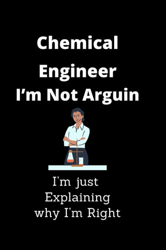 My Engineer Journal chemical engineer I’m not arguin I’m just explaining why I’m right