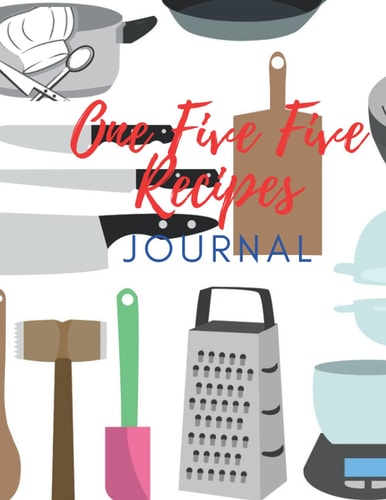 One Five Five Recipes Journal: A Blank or Empty Cookbook and Organizer to Write in Your Own 155 Recipes