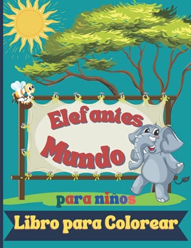 Mundo Elefantes Libro para colorear para niños: Impresionante libro para colorear para los niños que aman a los elefantes, imágenes atractivas para mejorar la creatividad (Spanish Edition)