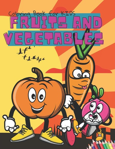 Coloring Book for Kids Fruit and Vegetables: Fun Coloring Pages For Kids 8+ Girls And Boys With Cute Vegetables And Fruits