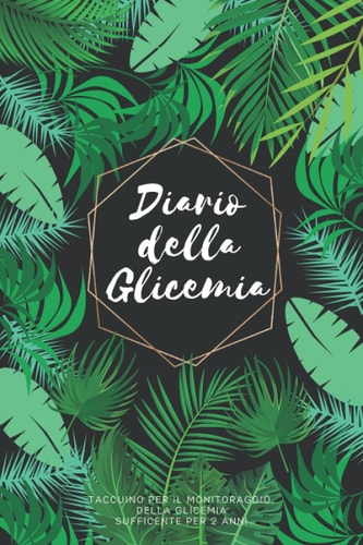 Diario Della Glicemia: Diario Per Diabetici, Diario Di Bordo Per Tenere Traccia Dei Livelli Di Zucchero Nel Sangue, Sufficiente Per 104 Settimane (2 Anni) (Italian Edition)