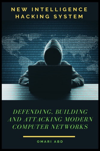 New Intelligence Hacking System: Defending, Building and Attacking Modern Computer Networks