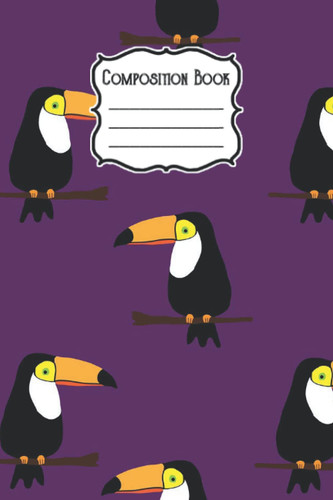 Composition Notebook: Cute Wide Ruled Paper Lined Notebook Journal Toucan for Teens Kids Students Back to School 120 Pages