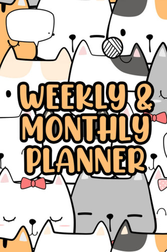 Weekly & Monthly Planner: Weekly Planner For Priorities And To-Do's With Monthly Calendar, Cat Journal And Organizer