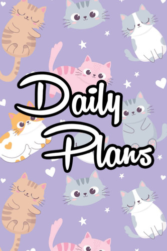 Daily Plans: Notebook For Schedules, Priorities, To-Do's, And Reminders, Cat-Themed Daily Planner And Organizer