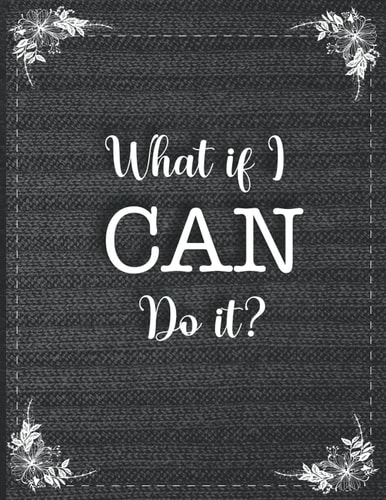 What if I CAN Do it?: Notebook Journal For Women in Office or School Cute Gift Girls Lined 8.5x11 120 Pages Softcover Motivational Quote Black