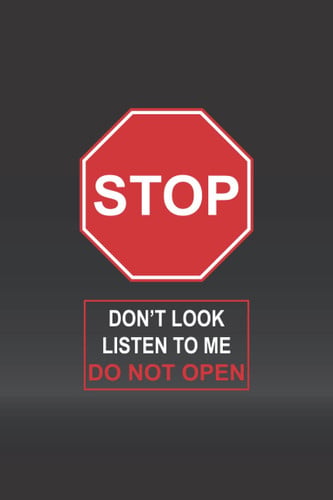 Stop, Don't Look, Listen to Me, Do Not Open Lined and Dotted Journal with Funny Stop Sign Cover