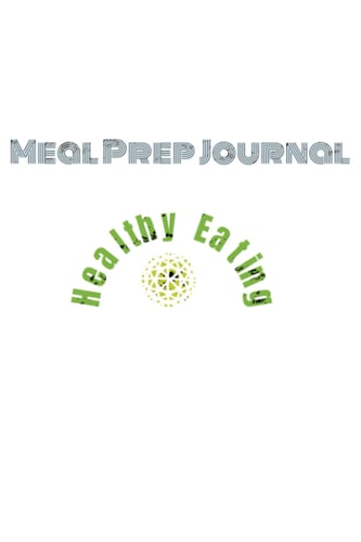 Meal Prep Journal: Healthy Eating