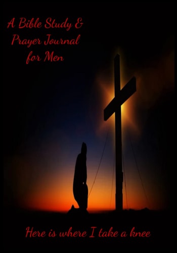 Here is where I Take a Knee Men's Bible Study and Prayer Journal