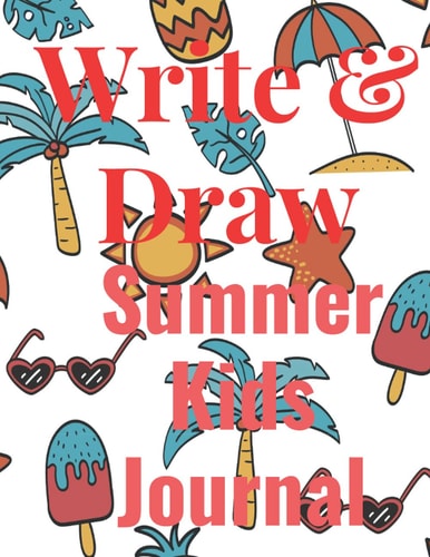 Write & Draw Summer Kids Journal: A Writing and Drawing Notebook for children ages 5-8 in Summer or 90 days