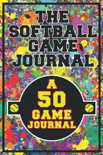 The Softball Game Journal: A 50 Game Journal