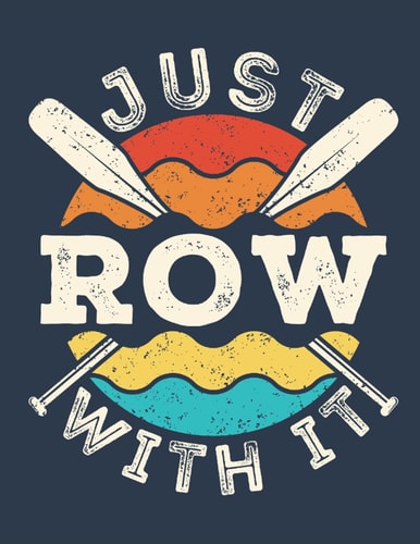 Just Row With It: Rowing Student Planner, 2021-2022 Academic School Year Calendar Organizer, Large Weekly Agenda (July - June)
