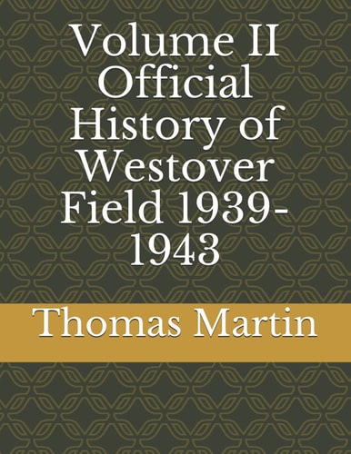 Volume II Official History of Westover Field 1939-1943