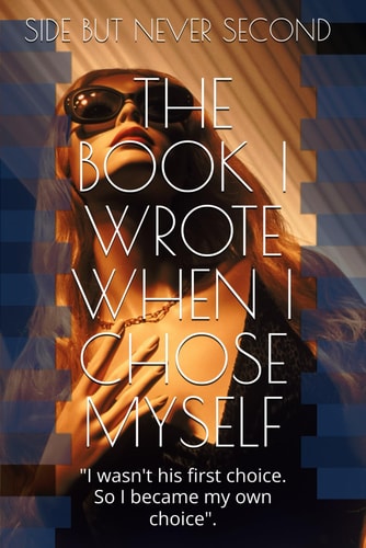 Side But Never Second: The Book I Wrote WhenI ChoseMe