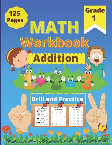 Math Addition Workbook: Learn, Drill And Practice Addition Exercises: Addition Math Skills Practice Worksheet for Kids 1st and 2nd Grade, 125 Pages of Math Exercises (Math Workbook)