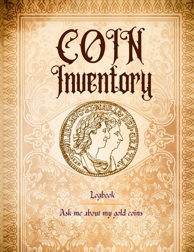 Coin Inventory Logbook: Vintage Cover; Collectors Coin Log for Organizing & Cataloging Collections: Easy to use and notes with a maximum of 122 pages UPDATED Ask Me About My Gold Coins
