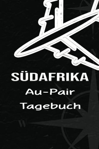Südafrika Au-Pair Tagebuch: Exquisites Reisetagebuch als Gast Abschiedsgeschenk für die Auslandsjahr Reise zum Eintragen, ausfüllen oder selber Schreiben (German Edition)