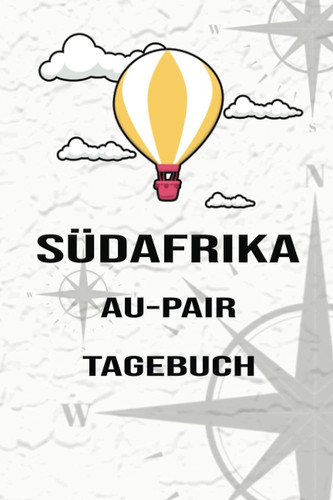 Südafrika Au-Pair Tagebuch: Bildschönes Reisetagebuch als Gast Abschiedsgeschenk für die Auslandsjahr Reise zum Eintragen, ausfüllen oder selber Schreiben (German Edition)