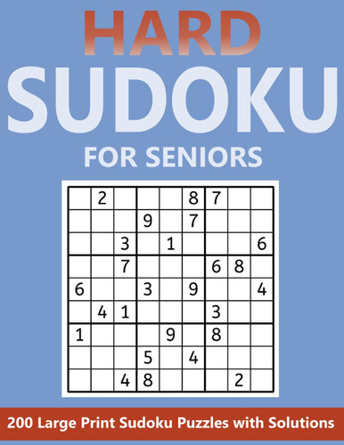 Hard Sudoku For Seniors: 200 Large Print Sudoku Puzzles with Solutions