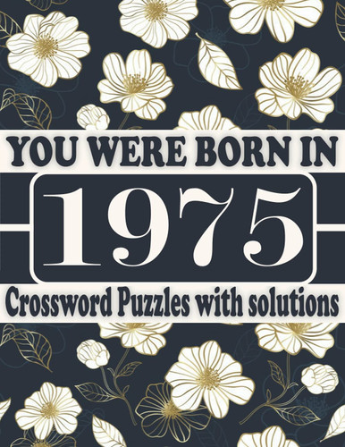 You Were Born in 1975 : Crossword Puzzle Book: Crossword Puzzle Games for Puzzle Fans & Exciting Crossword Puzzle Book for Adults With Solutions
