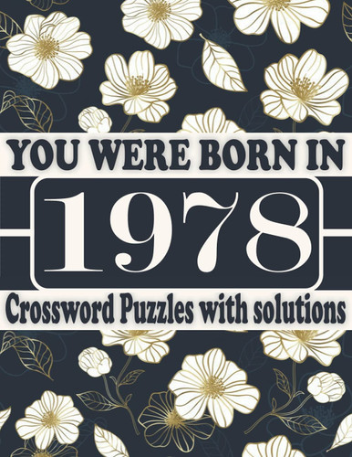 You Were Born in 1978 : Crossword Puzzle Book: Crossword Puzzle Games for Puzzle Fans & Exciting Crossword Puzzle Book for Adults With Solutions
