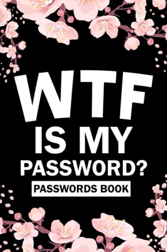 WTF IS My Password Passwords Book: Password Log Book | Internet Password Organizer and Username Keeper Address Book For Passwords | Shit i Can't Remember Password Journal with Tabs