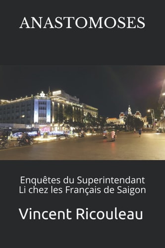 ANASTOMOSES: Enquêtes du Superintendant Li chez les Français de Saigon (French Edition)
