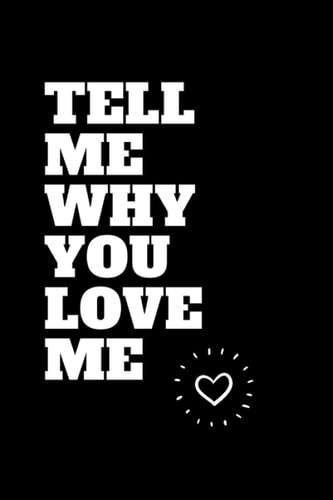 Tell me why you love me: Notebook Black Lined 100 Page , Sized 6 * 9